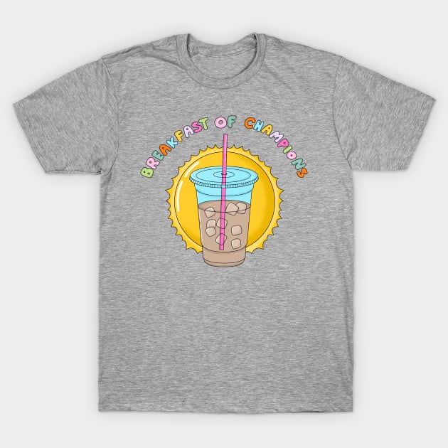 Iced Coffee Breakfast of Champions T-Shirt by Moon Ink Design